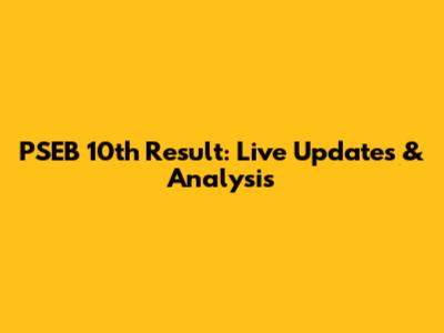 PSEB 10th Result: Live Updates & Analysis