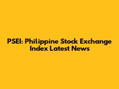 PSEI: Philippine Stock Exchange Index Latest News