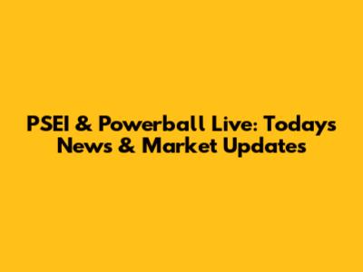 PSEI & Powerball Live: Today's News & Market Updates