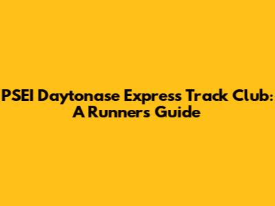 PSEI Daytonase Express Track Club: A Runner's Guide