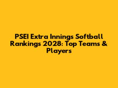 PSEI Extra Innings Softball Rankings 2028: Top Teams & Players