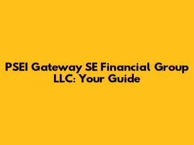 PSEI Gateway SE Financial Group LLC: Your Guide