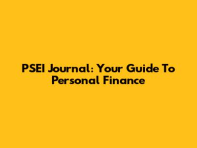 PSEI Journal: Your Guide To Personal Finance
