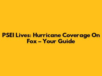 PSEI Lives: Hurricane Coverage On Fox – Your Guide