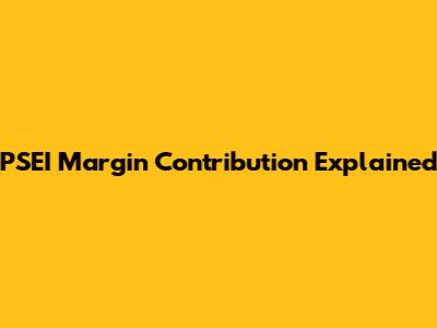 PSEI Margin Contribution Explained