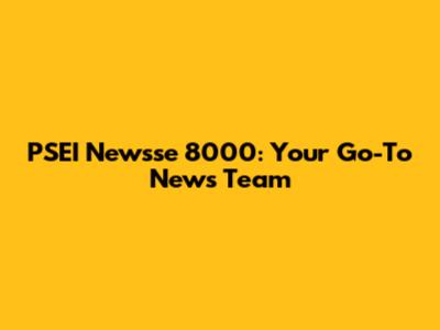 PSEI Newsse 8000: Your Go-To News Team