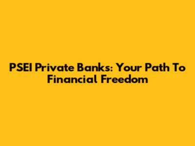 PSEI Private Banks: Your Path To Financial Freedom