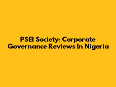 PSEI Society: Corporate Governance Reviews In Nigeria