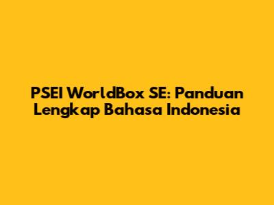 PSEI WorldBox SE: Panduan Lengkap Bahasa Indonesia