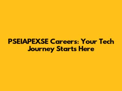 PSEIAPEXSE Careers: Your Tech Journey Starts Here