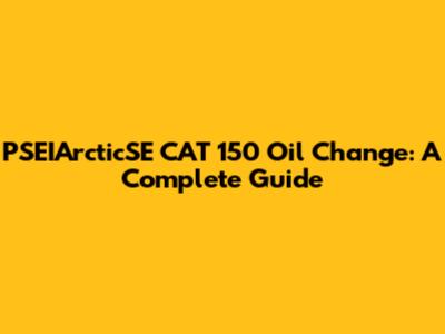 PSEIArcticSE CAT 150 Oil Change: A Complete Guide