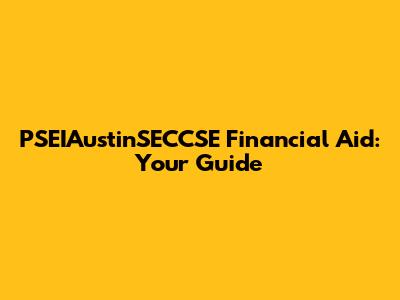 PSEIAustinSECCSE Financial Aid: Your Guide