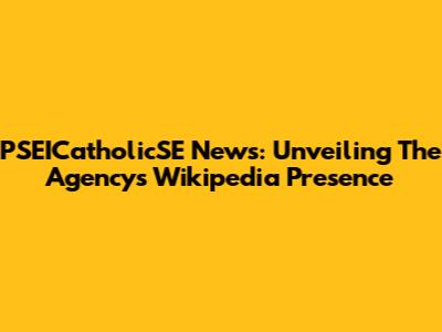 PSEICatholicSE News: Unveiling The Agency's Wikipedia Presence