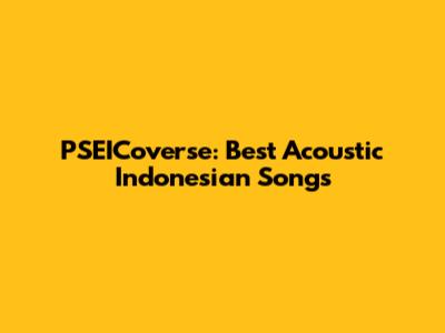 PSEICoverse: Best Acoustic Indonesian Songs