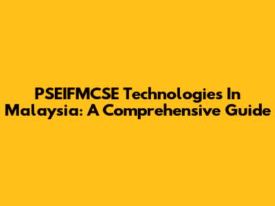 PSEIFMCSE Technologies In Malaysia: A Comprehensive Guide