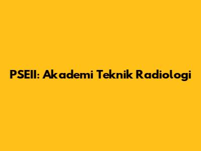 PSEII: Akademi Teknik Radiologi