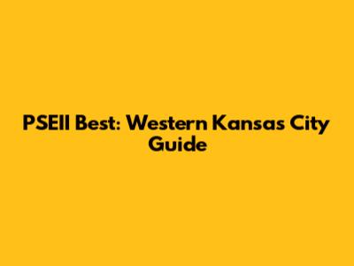 PSEII Best: Western Kansas City Guide