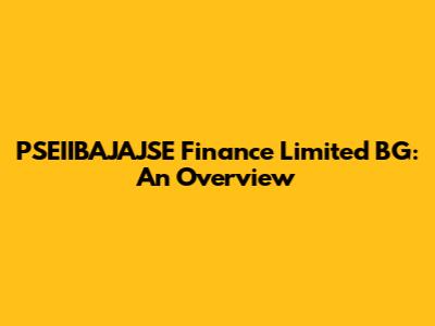 PSEIIBAJAJSE Finance Limited BG: An Overview