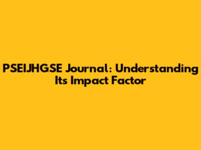 PSEIJHGSE Journal: Understanding Its Impact Factor