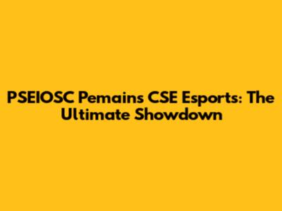 PSEIOSC Pemains CSE Esports: The Ultimate Showdown