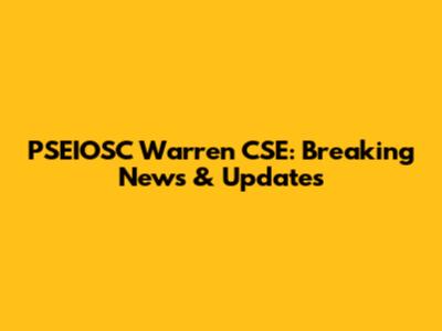 PSEIOSC Warren CSE: Breaking News & Updates