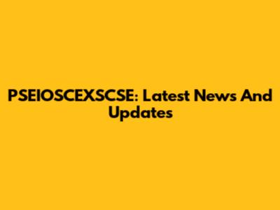 PSEIOSCEXSCSE: Latest News And Updates