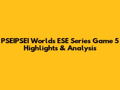 PSEIPSEI Worlds ESE Series Game 5 Highlights & Analysis
