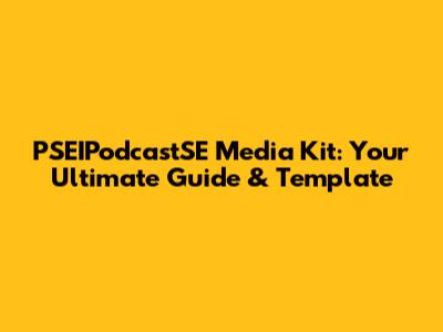 PSEIPodcastSE Media Kit: Your Ultimate Guide & Template