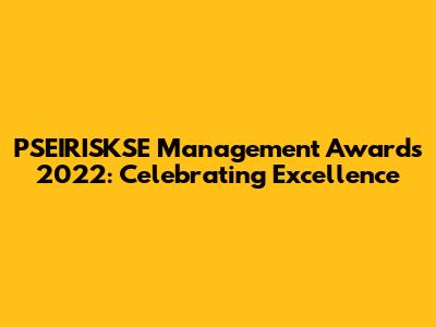 PSEIRISKSE Management Awards 2022: Celebrating Excellence