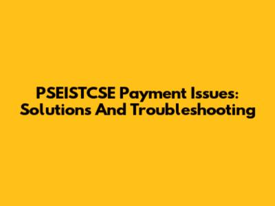 PSEISTCSE Payment Issues: Solutions And Troubleshooting