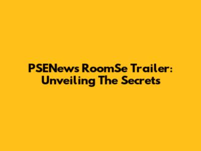PSENews RoomSe Trailer: Unveiling The Secrets
