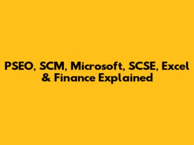 PSEO, SCM, Microsoft, SCSE, Excel & Finance Explained