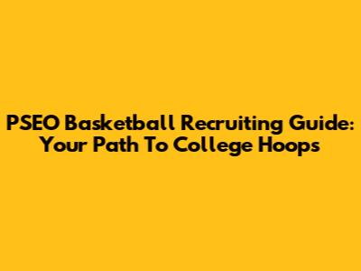 PSEO Basketball Recruiting Guide: Your Path To College Hoops