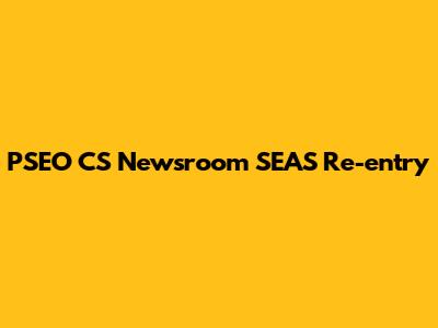 PSEO CS Newsroom SEAS "Re-entry"