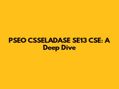 PSEO CSSELADASE SE13 CSE: A Deep Dive