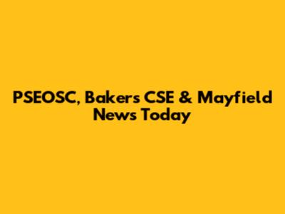 PSEOSC, Bakers CSE & Mayfield News Today