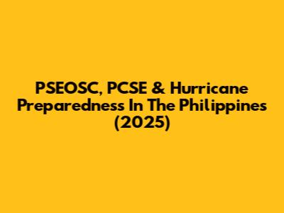PSEOSC, PCSE & Hurricane Preparedness In The Philippines (2025)