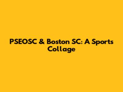 PSEOSC & Boston SC: A Sports Collage