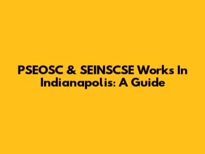PSEOSC & SEINSCSE Works In Indianapolis: A Guide