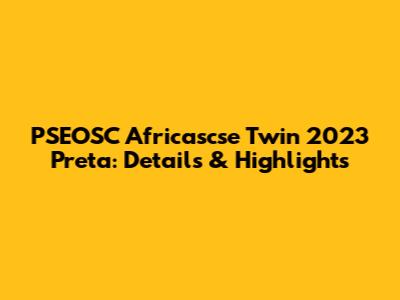 PSEOSC Africascse Twin 2023 Preta: Details & Highlights