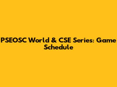 PSEOSC World & CSE Series: Game Schedule