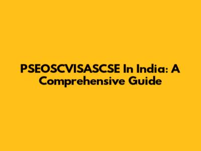 PSEOSCVISASCSE In India: A Comprehensive Guide