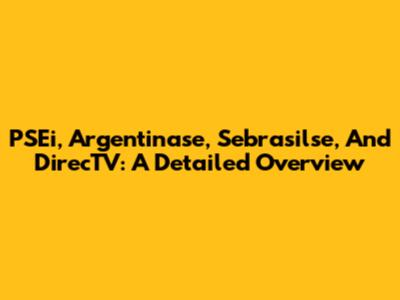 PSEi, Argentinase, Sebrasilse, And DirecTV: A Detailed Overview