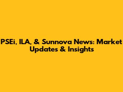 PSEi, ILA, & Sunnova News: Market Updates & Insights