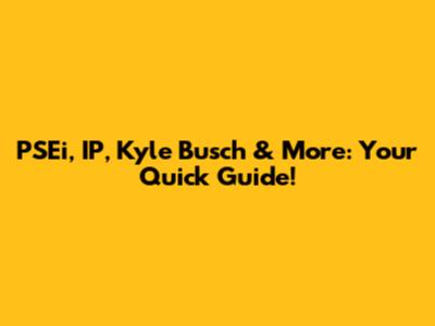 PSEi, IP, Kyle Busch & More: Your Quick Guide!