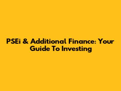 PSEi & Additional Finance: Your Guide To Investing