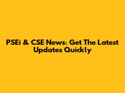 PSEi & CSE News: Get The Latest Updates Quickly