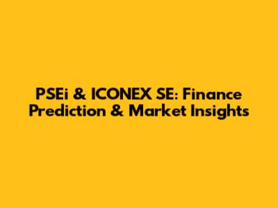 PSEi & ICONEX SE: Finance Prediction & Market Insights