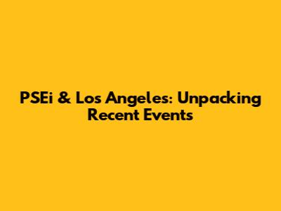 PSEi & Los Angeles: Unpacking Recent Events