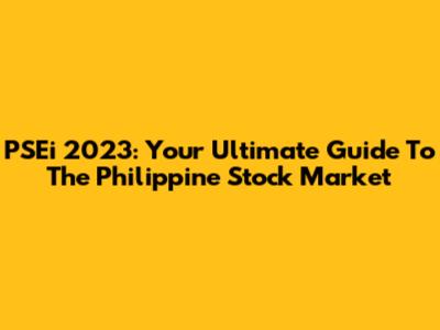 PSEi 2023: Your Ultimate Guide To The Philippine Stock Market